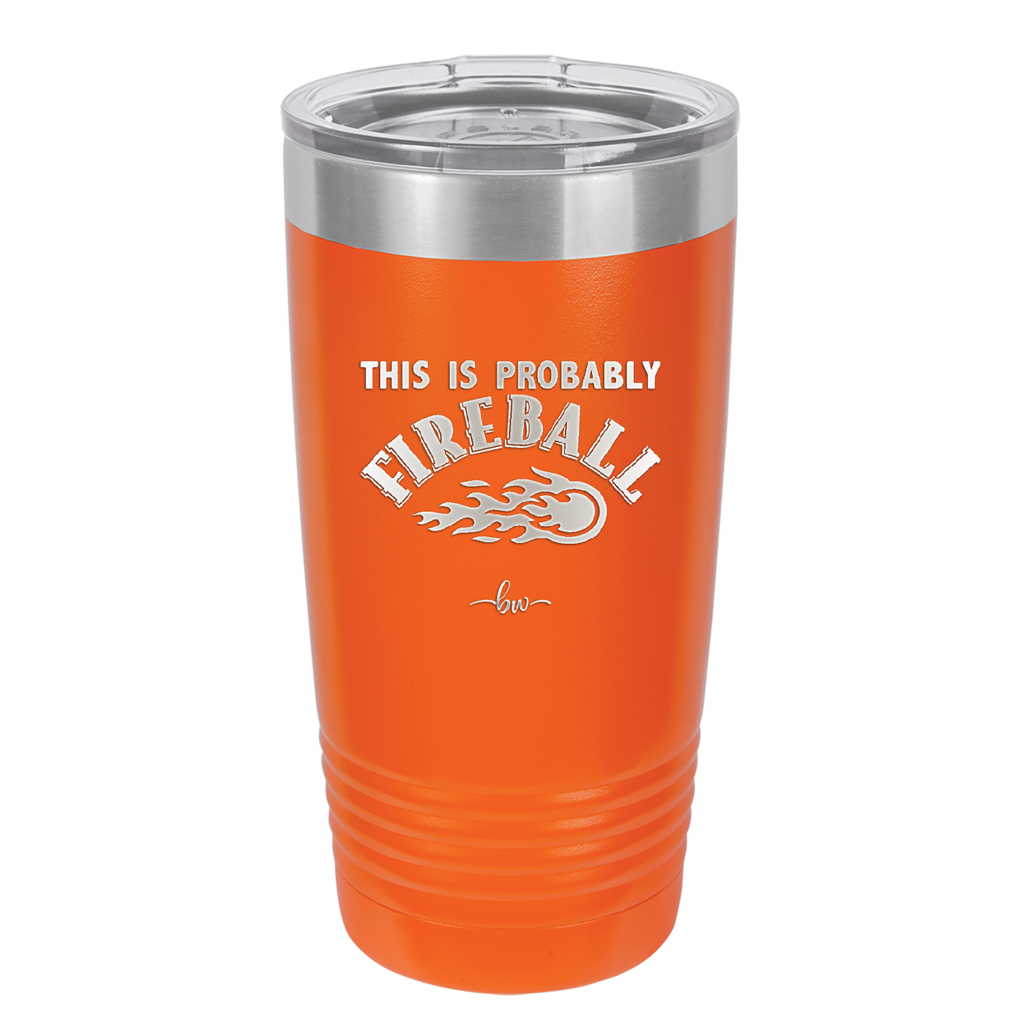 This is Probably Fireball - Laser Engraved Stainless Steel Drinkware - 1005 -