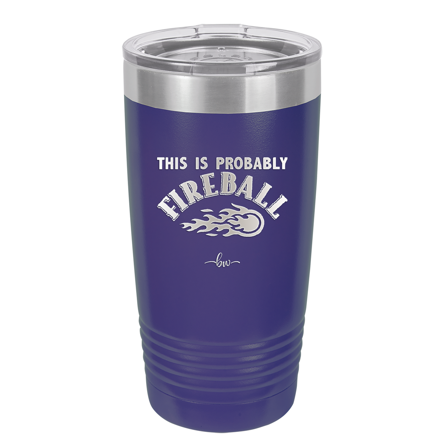 This is Probably Fireball - Laser Engraved Stainless Steel Drinkware - 1005 -