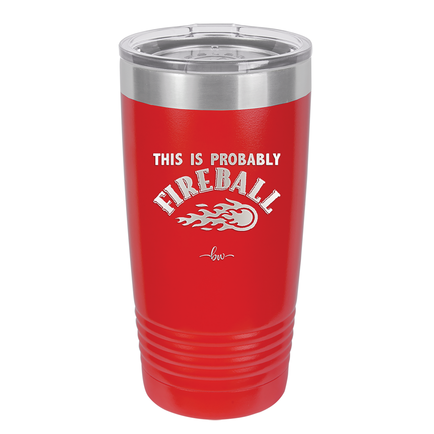 This is Probably Fireball - Laser Engraved Stainless Steel Drinkware - 1005 -