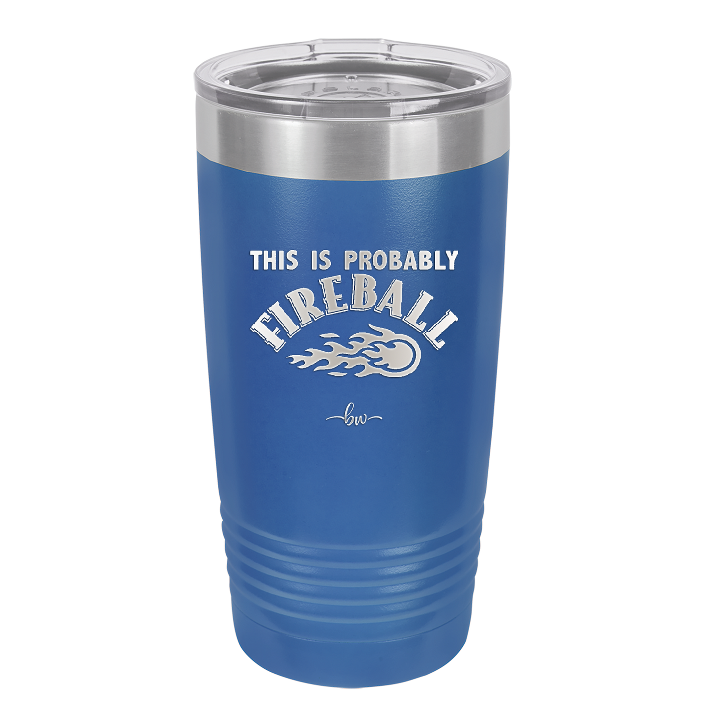 This is Probably Fireball - Laser Engraved Stainless Steel Drinkware - 1005 -