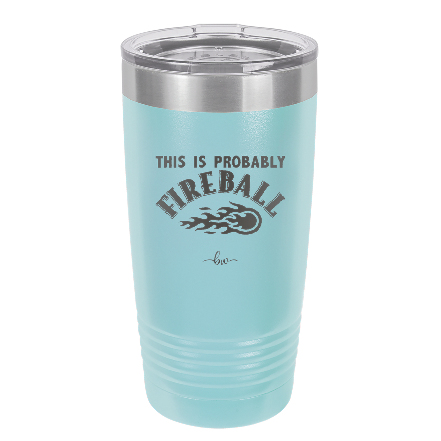 This is Probably Fireball - Laser Engraved Stainless Steel Drinkware - 1005 -