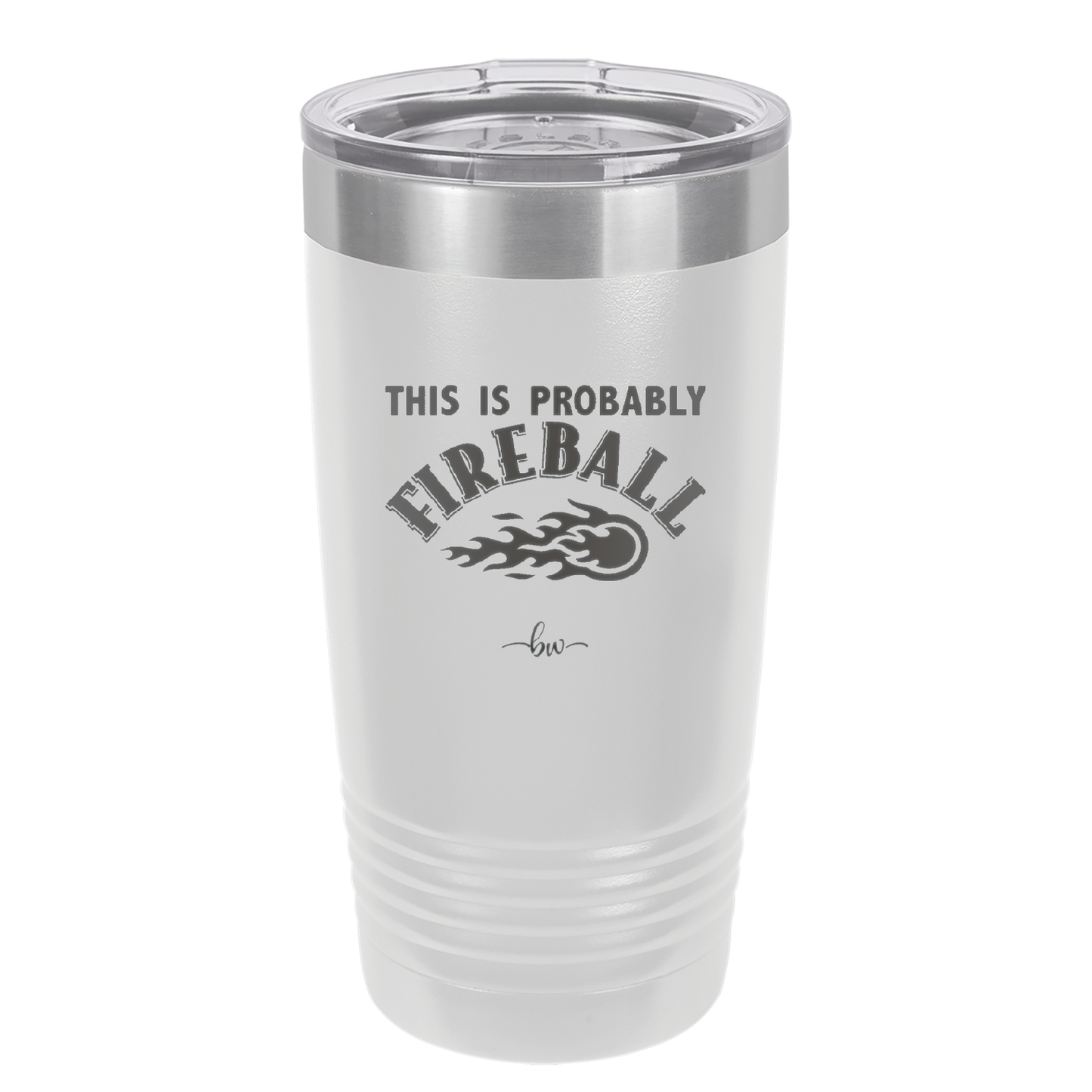 This is Probably Fireball - Laser Engraved Stainless Steel Drinkware - 1005 -