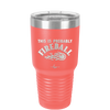 This is Probably Fireball - Laser Engraved Stainless Steel Drinkware - 1005 -