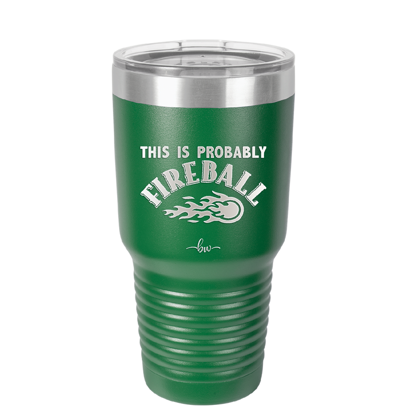 This is Probably Fireball - Laser Engraved Stainless Steel Drinkware - 1005 -