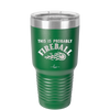 This is Probably Fireball - Laser Engraved Stainless Steel Drinkware - 1005 -