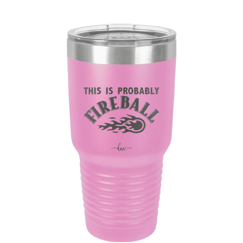 This is Probably Fireball - Laser Engraved Stainless Steel Drinkware - 1005 -