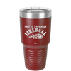 This is Probably Fireball - Laser Engraved Stainless Steel Drinkware - 1005 -