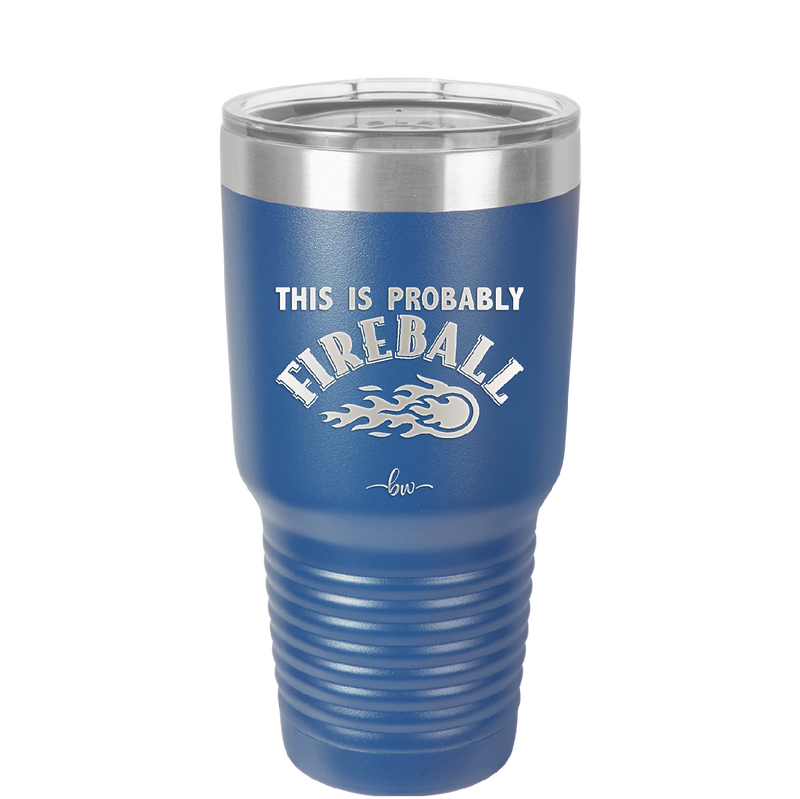 This is Probably Fireball - Laser Engraved Stainless Steel Drinkware - 1005 -