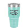 This is Probably Fireball - Laser Engraved Stainless Steel Drinkware - 1005 -