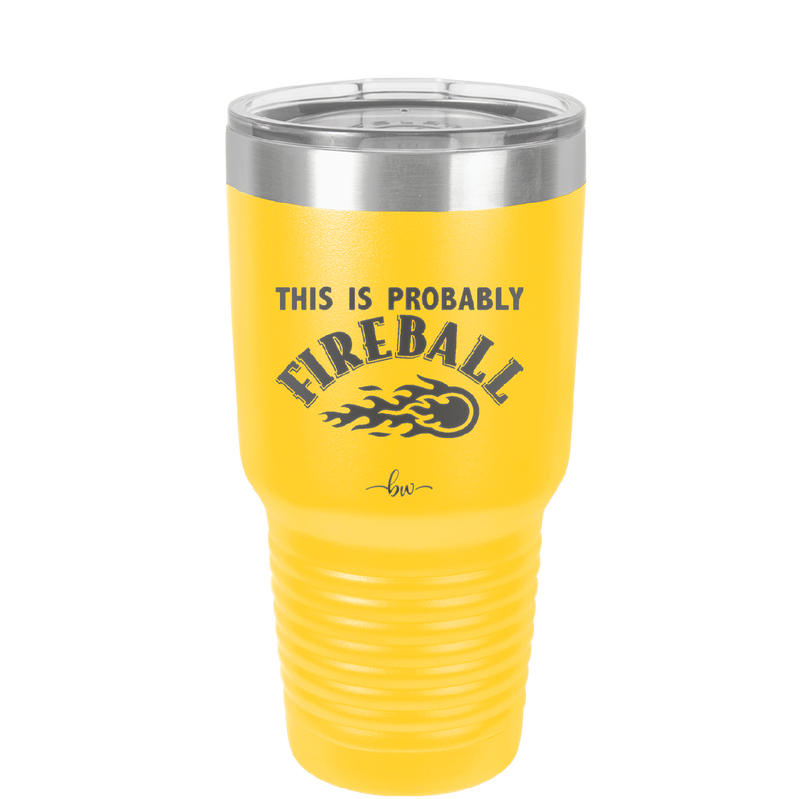 This is Probably Fireball - Laser Engraved Stainless Steel Drinkware - 1005 -
