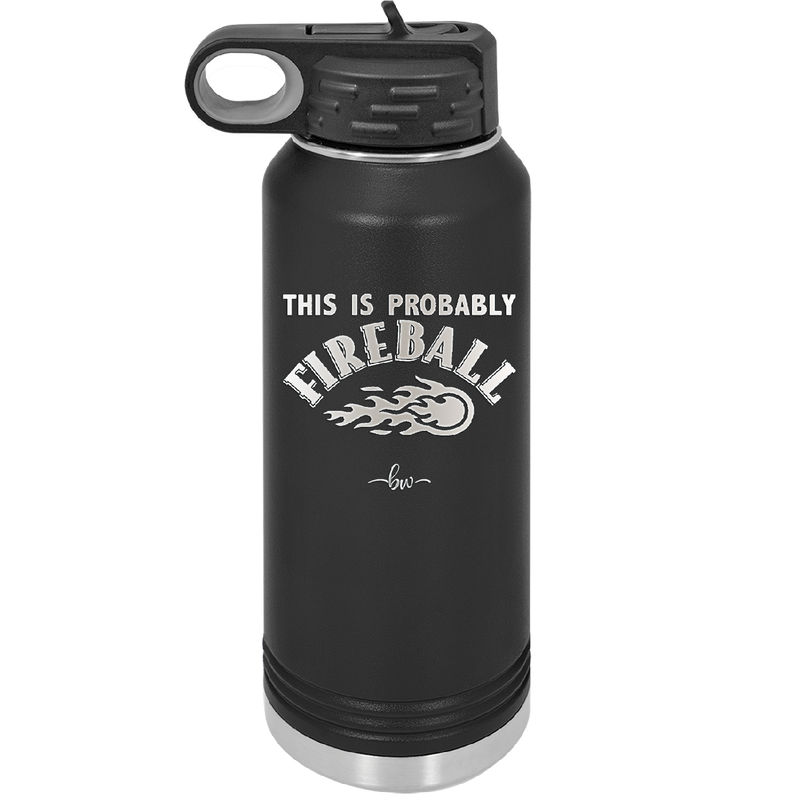 This is Probably Fireball - Laser Engraved Stainless Steel Drinkware - 1005 -