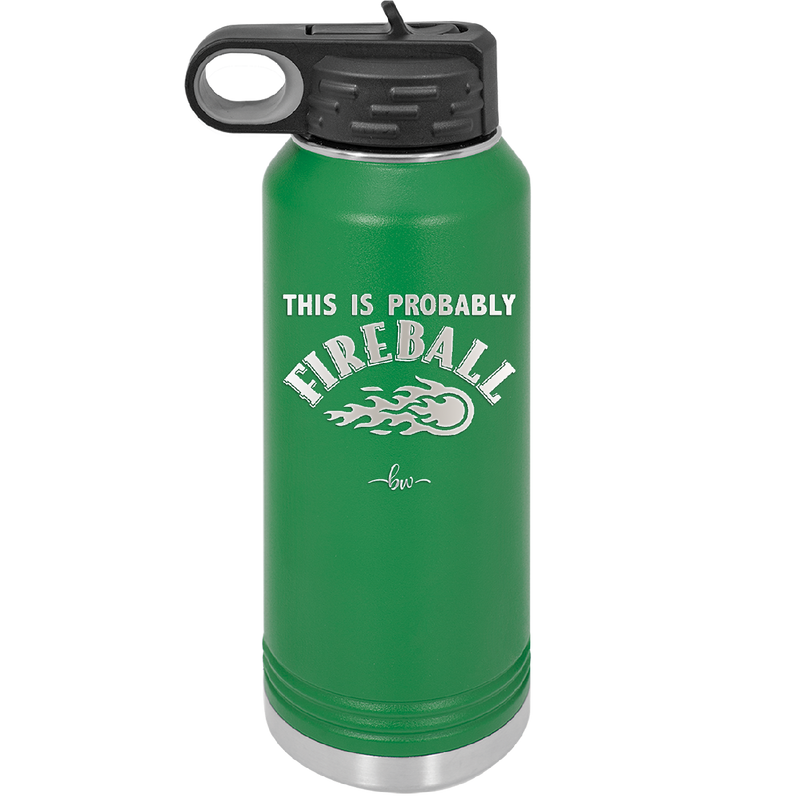 This is Probably Fireball - Laser Engraved Stainless Steel Drinkware - 1005 -