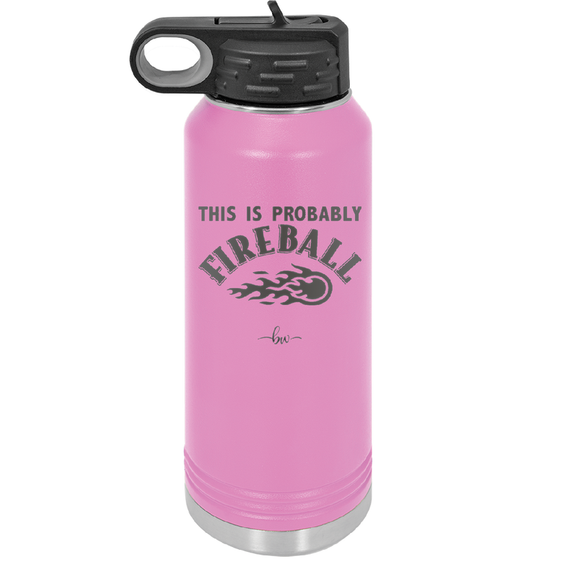 This is Probably Fireball - Laser Engraved Stainless Steel Drinkware - 1005 -