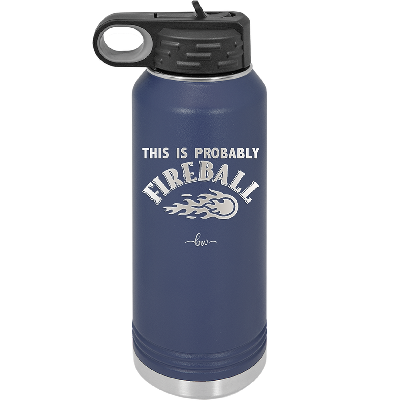 This is Probably Fireball - Laser Engraved Stainless Steel Drinkware - 1005 -