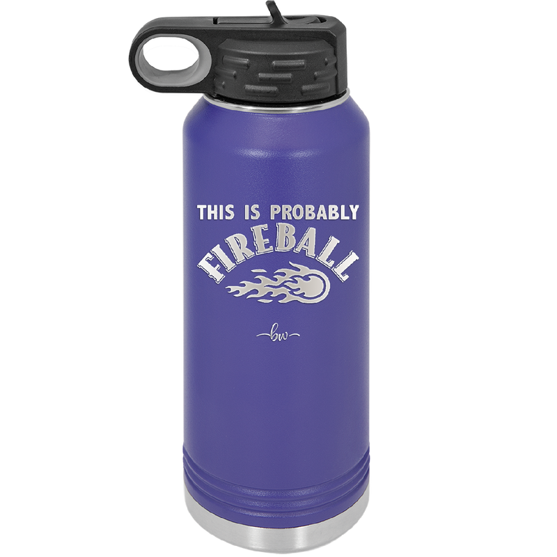 This is Probably Fireball - Laser Engraved Stainless Steel Drinkware - 1005 -
