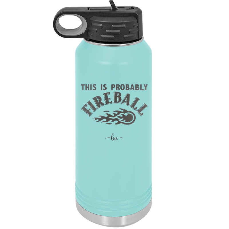 This is Probably Fireball - Laser Engraved Stainless Steel Drinkware - 1005 -