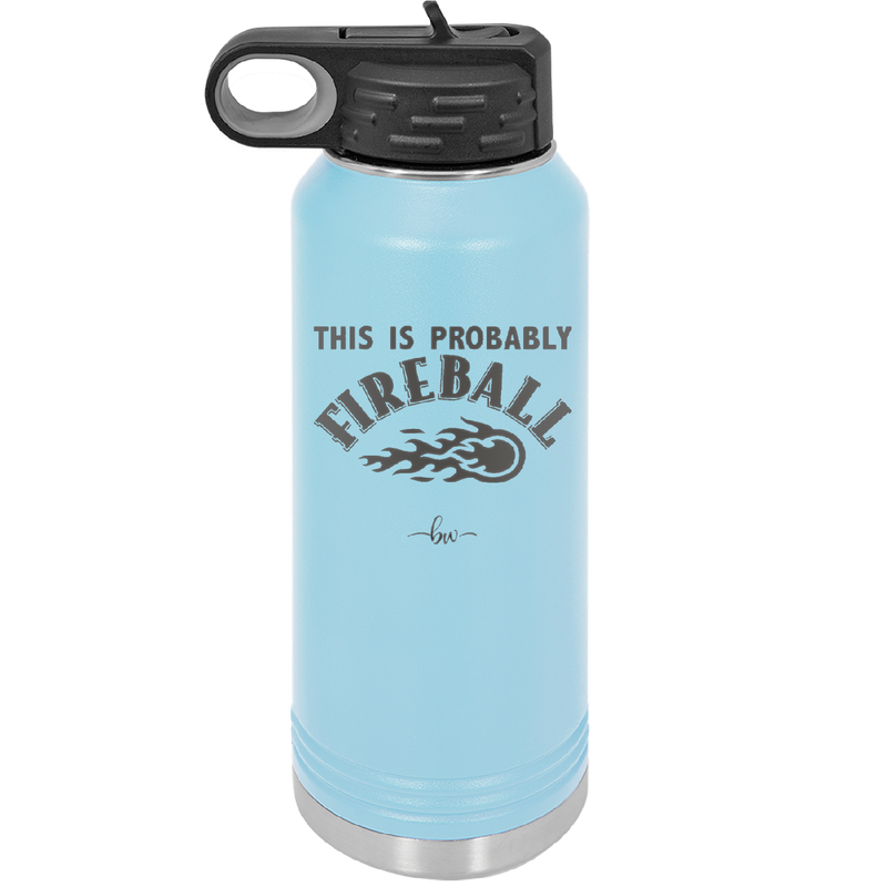 This is Probably Fireball - Laser Engraved Stainless Steel Drinkware - 1005 -