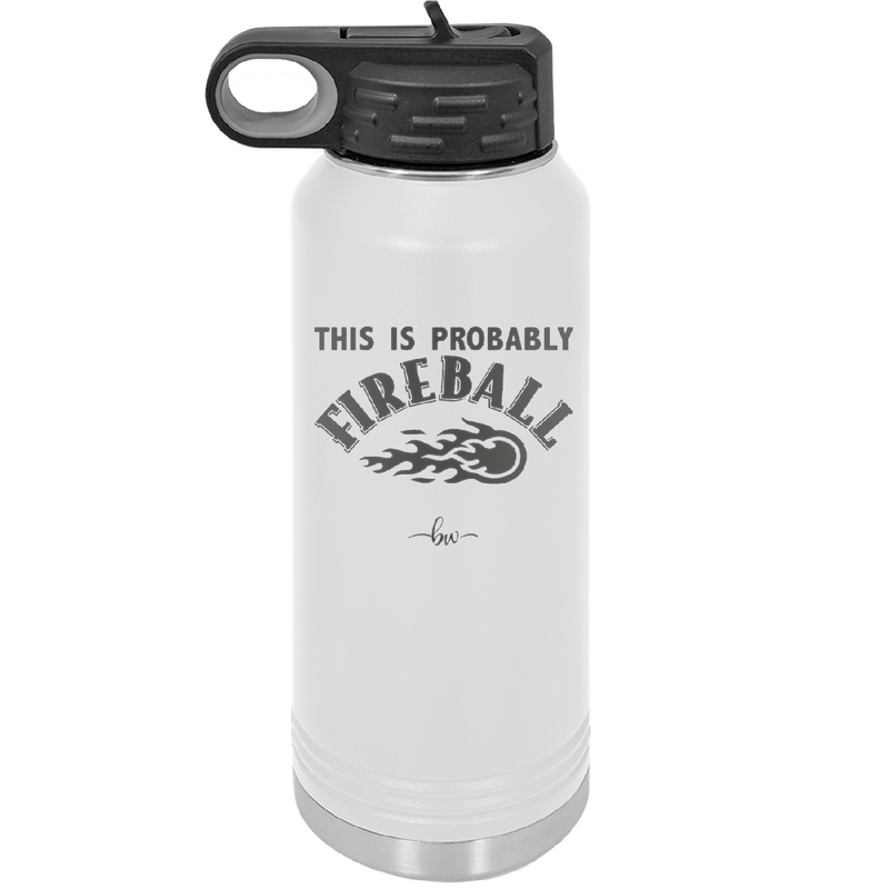 This is Probably Fireball - Laser Engraved Stainless Steel Drinkware - 1005 -
