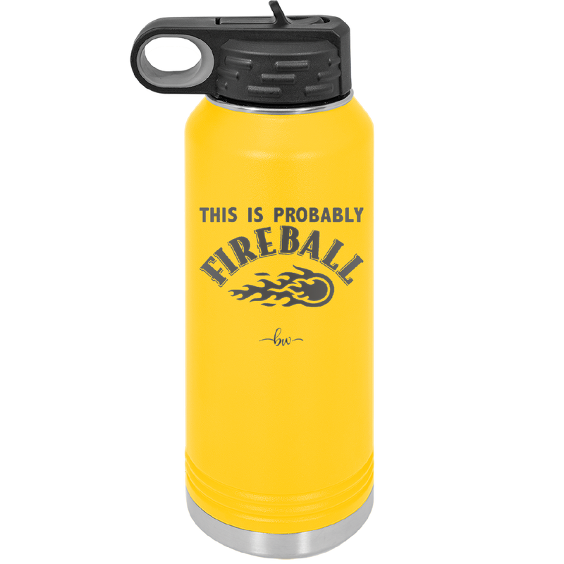This is Probably Fireball - Laser Engraved Stainless Steel Drinkware - 1005 -