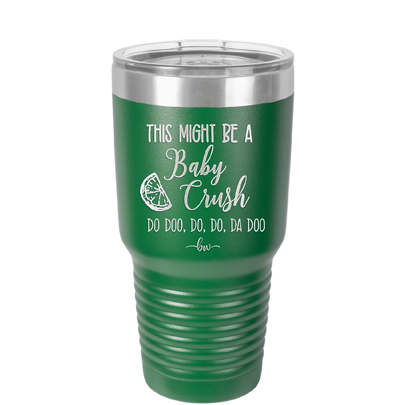 This Might Be a Baby Crush - Laser Engraved Stainless Steel Drinkware - 1006 -