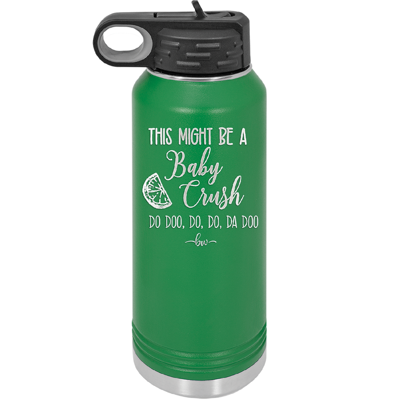 This Might Be a Baby Crush - Laser Engraved Stainless Steel Drinkware - 1006 -