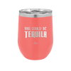 This Could Be Tequila - Laser Engraved Stainless Steel Drinkware - 1007 -