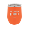 This Could Be Tequila - Laser Engraved Stainless Steel Drinkware - 1007 -