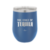 This Could Be Tequila - Laser Engraved Stainless Steel Drinkware - 1007 -