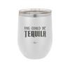 This Could Be Tequila - Laser Engraved Stainless Steel Drinkware - 1007 -