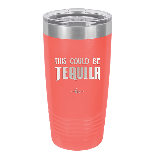 This Could Be Tequila - Laser Engraved Stainless Steel Drinkware - 1007 -