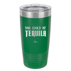 This Could Be Tequila - Laser Engraved Stainless Steel Drinkware - 1007 -