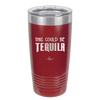 This Could Be Tequila - Laser Engraved Stainless Steel Drinkware - 1007 -