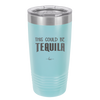 This Could Be Tequila - Laser Engraved Stainless Steel Drinkware - 1007 -