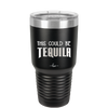 This Could Be Tequila - Laser Engraved Stainless Steel Drinkware - 1007 -