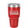 This Could Be Tequila - Laser Engraved Stainless Steel Drinkware - 1007 -
