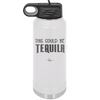 This Could Be Tequila - Laser Engraved Stainless Steel Drinkware - 1007 -