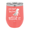 You Can't Buy Love but You Can Rescue It - Laser Engraved Stainless Steel Drinkware - 1012 -