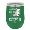 You Can't Buy Love but You Can Rescue It - Laser Engraved Stainless Steel Drinkware - 1012 -