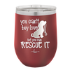 You Can't Buy Love but You Can Rescue It - Laser Engraved Stainless Steel Drinkware - 1012 -