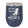 You Can't Buy Love but You Can Rescue It - Laser Engraved Stainless Steel Drinkware - 1012 -
