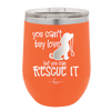 You Can't Buy Love but You Can Rescue It - Laser Engraved Stainless Steel Drinkware - 1012 -
