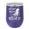 You Can't Buy Love but You Can Rescue It - Laser Engraved Stainless Steel Drinkware - 1012 -