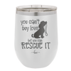 You Can't Buy Love but You Can Rescue It - Laser Engraved Stainless Steel Drinkware - 1012 -