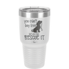 You Can't Buy Love but You Can Rescue It - Laser Engraved Stainless Steel Drinkware - 1012 -