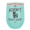 Adopt Don't Shop - Laser Engraved Stainless Steel Drinkware - 1013 -