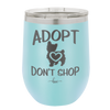 Adopt Don't Shop - Laser Engraved Stainless Steel Drinkware - 1013 -