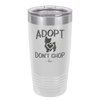 Adopt Don't Shop - Laser Engraved Stainless Steel Drinkware - 1013 -