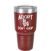 Adopt Don't Shop - Laser Engraved Stainless Steel Drinkware - 1013 -