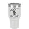 Adopt Don't Shop - Laser Engraved Stainless Steel Drinkware - 1013 -