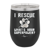 I Rescue what is Your Superpower - Laser Engraved Stainless Steel Drinkware - 1014 -